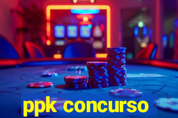 ppk concurso
